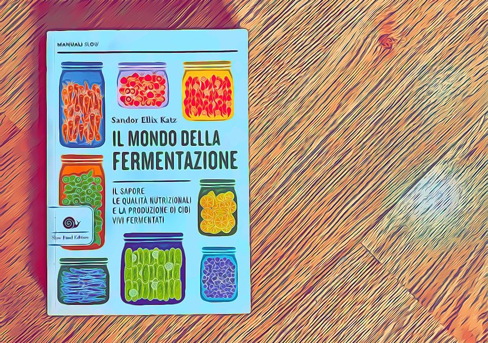 Il mondo della fermentazione Sandor Ellix Katz