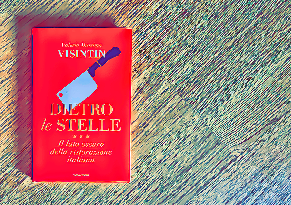 Dietro le stelle. Il lato oscuro della ristorazione italiana - Valerio Massimo Visintin - Cover